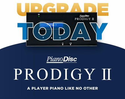 PianoDisc Prodigy II player piano system; text: "Upgrade today. PianoDisc Prodigy II, a player piano like no other"
