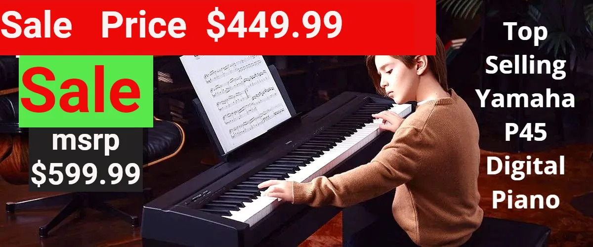 Woman playing a Yamaha P45 digital piano; text: "Sale price $449.99, MSRP $599.99. Top selling Yamaha P45 digital piano"